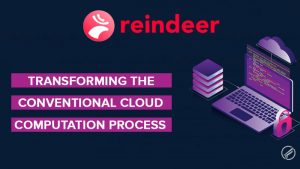 Reindeer  Transforming the Conventional Cloud Computation Process