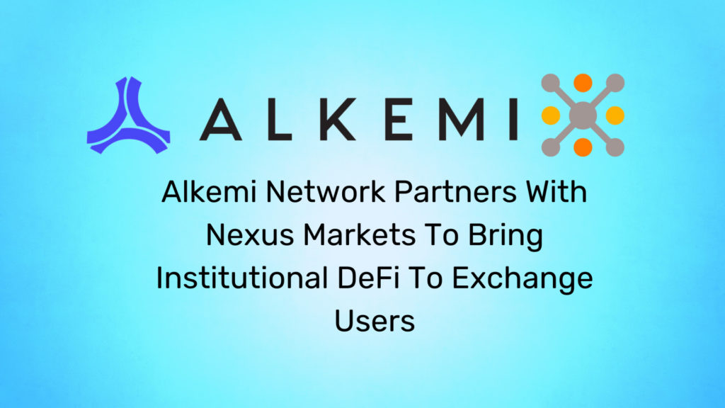 Alkemi Network Partners with Nexus Markets to Bridge the Worlds of CeFi and DeFi