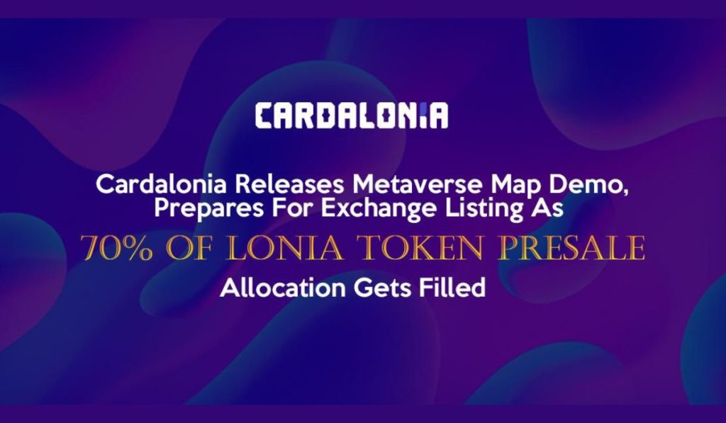 Cardalonia Debuts Metaverse Map Demo, Prepares For Exchange Listing As 70% Of Lonia Token Presale Allocation Gets Filled