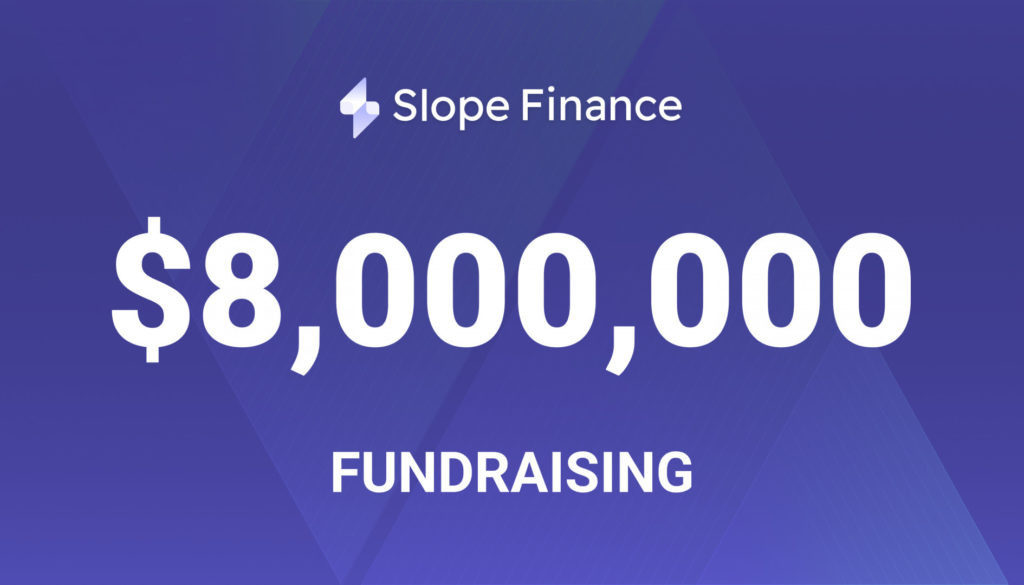 Slope Finance Closes $8 Million Series A Funding Round Led by Solana Ventures