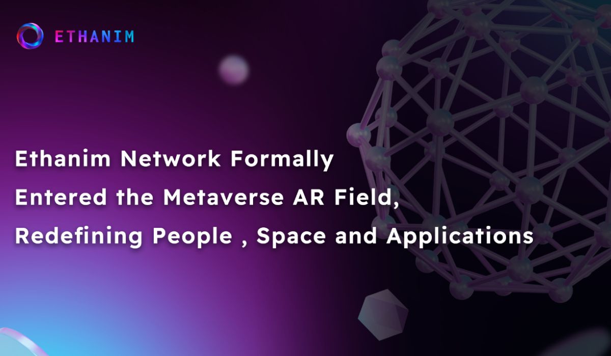 Ethanim Network Formally Entered the Metaverse AR Field, Redefining People, Space and Applications